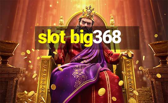 slot big368