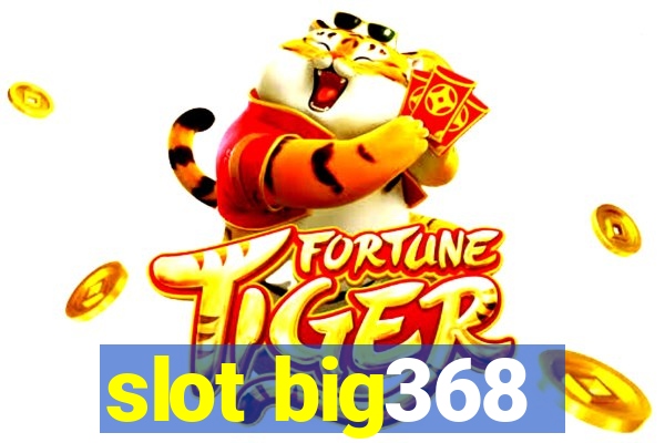 slot big368