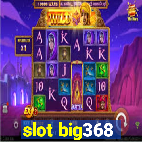 slot big368