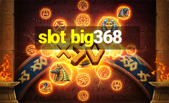 slot big368