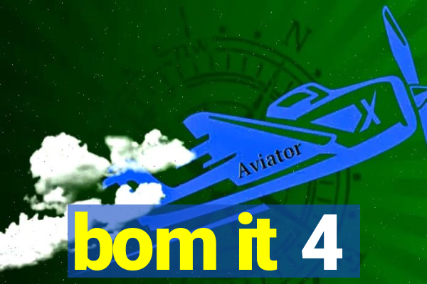 bom it 4