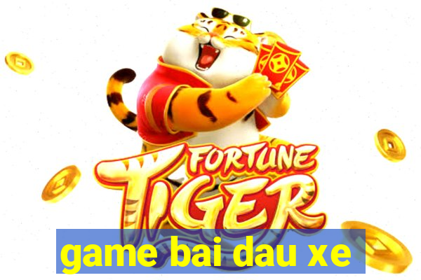 game bai dau xe