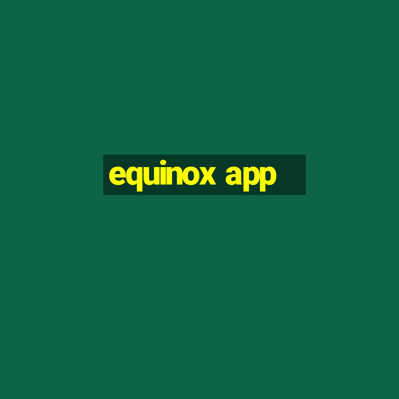 equinox app