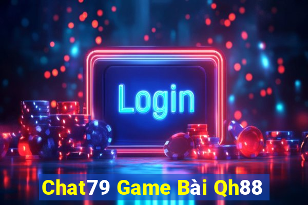 Chat79 Game Bài Qh88