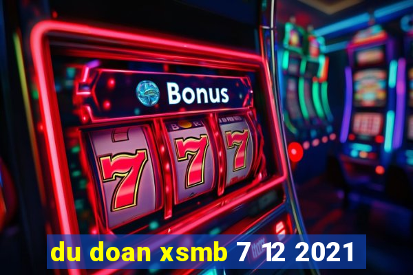 du doan xsmb 7 12 2021