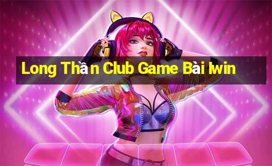 Long Thần Club Game Bài Iwin