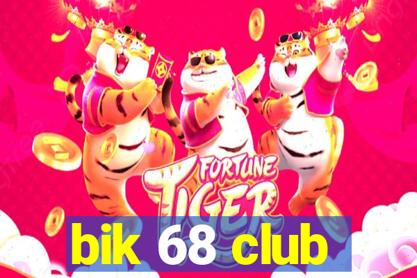 bik 68 club