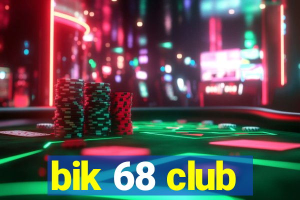 bik 68 club