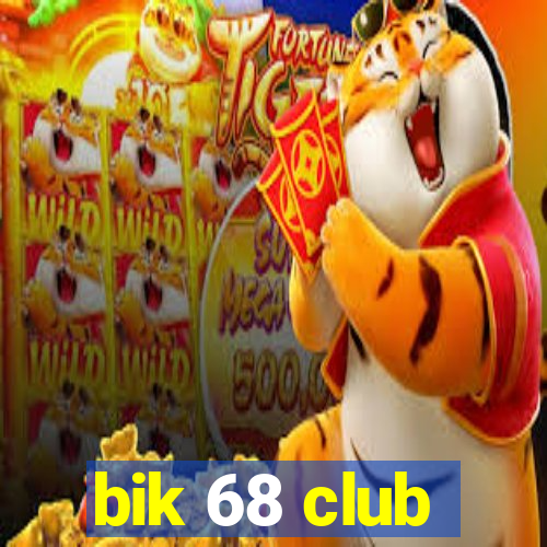 bik 68 club