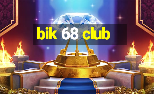 bik 68 club