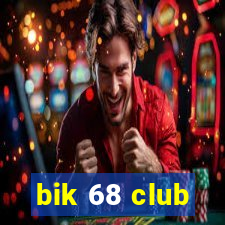 bik 68 club