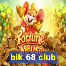 bik 68 club