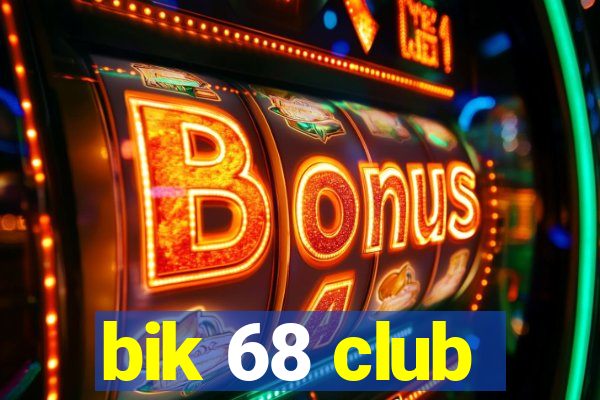 bik 68 club