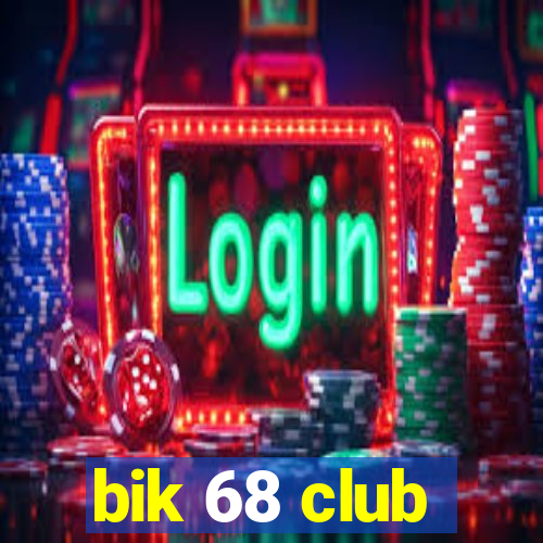 bik 68 club