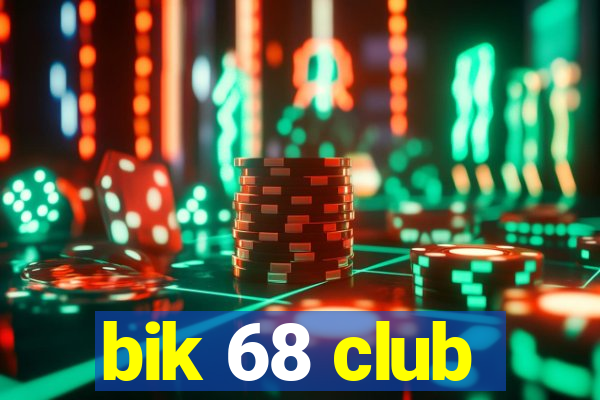 bik 68 club