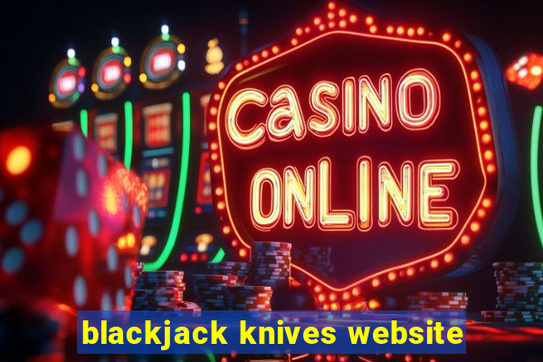 blackjack knives website