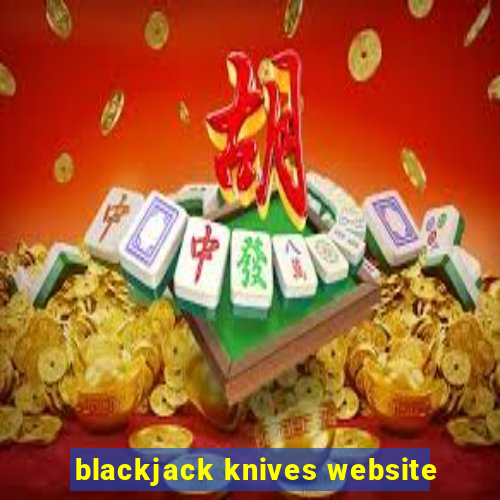 blackjack knives website