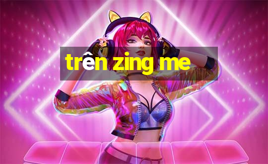 trên zing me