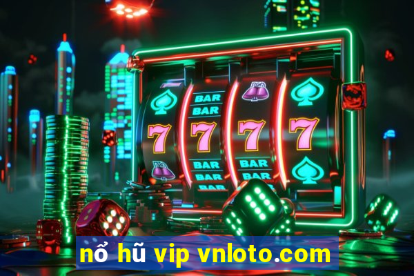 nổ hũ vip vnloto.com