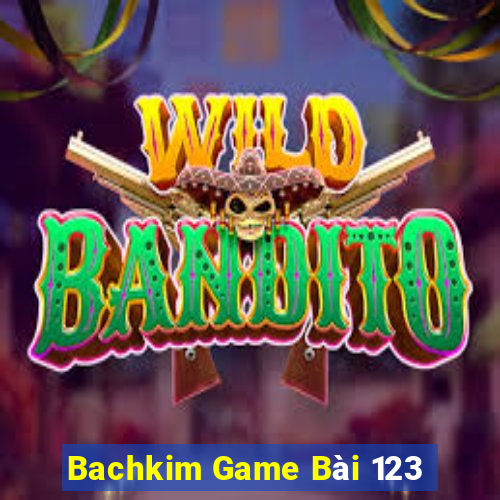 Bachkim Game Bài 123