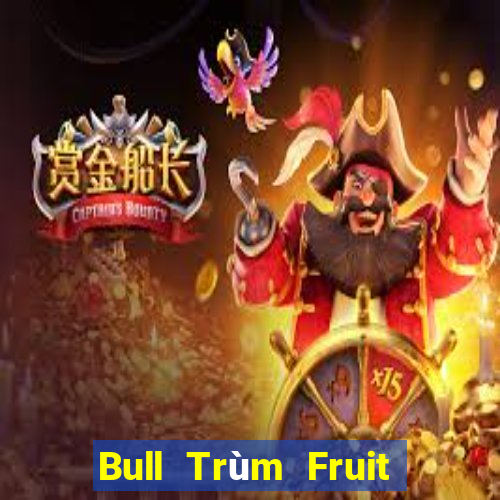 Bull Trùm Fruit Truy hoan tập Fun88 tải về