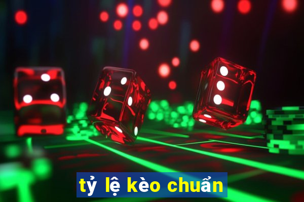 tỷ lệ kèo chuẩn