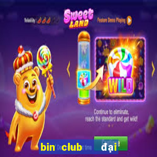 bin club   đại gia nổ hũ