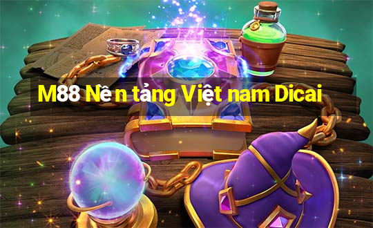 M88 Nền tảng Việt nam Dicai