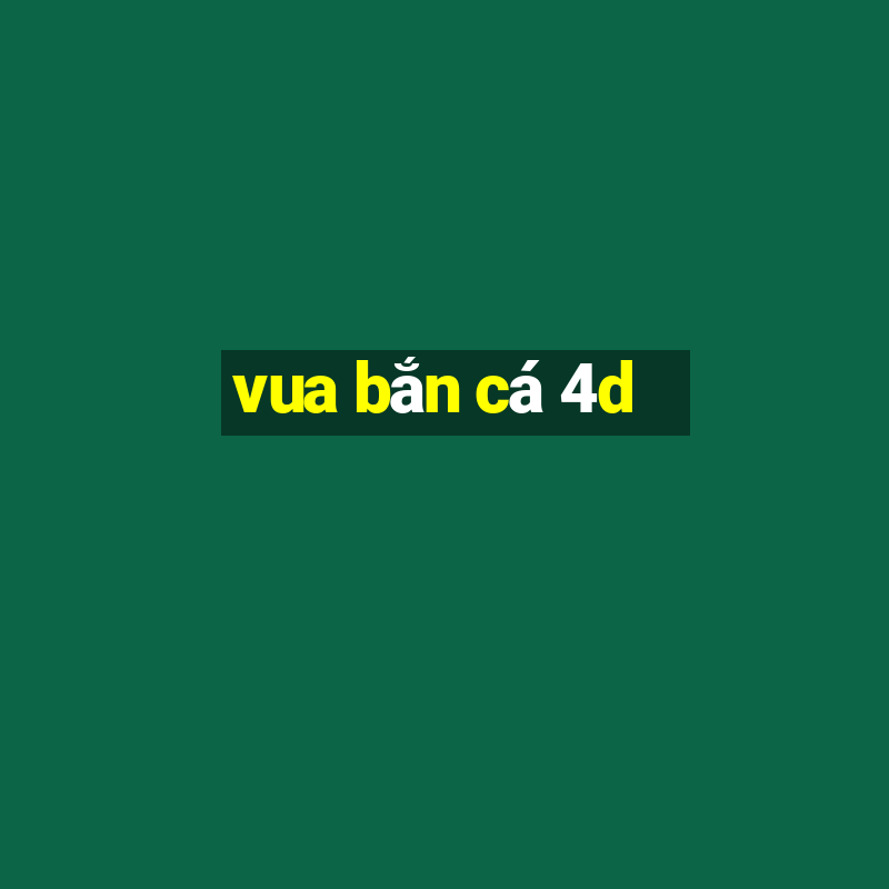 vua bắn cá 4d