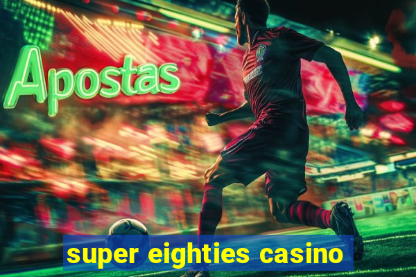 super eighties casino