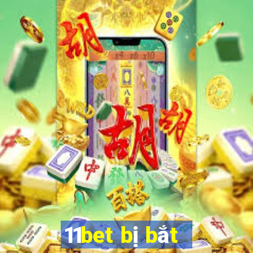 11bet bị bắt