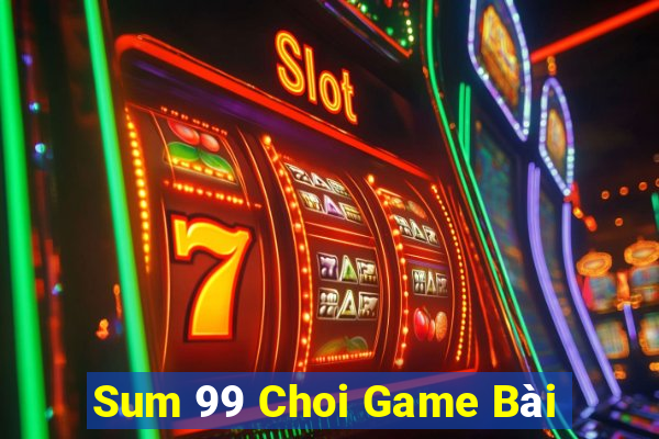 Sum 99 Choi Game Bài