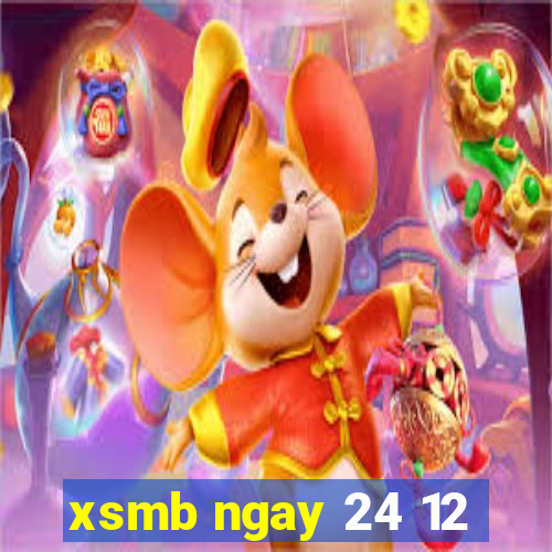 xsmb ngay 24 12