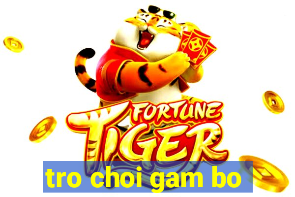 tro choi gam bo