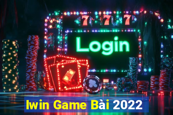 Iwin Game Bài 2022