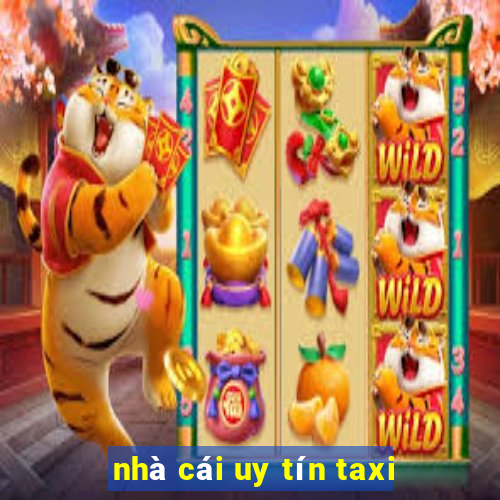 nhà cái uy tín taxi