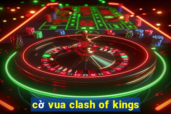 cờ vua clash of kings