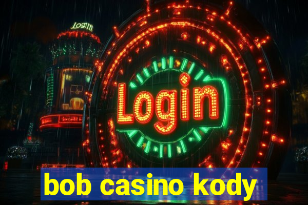 bob casino kody