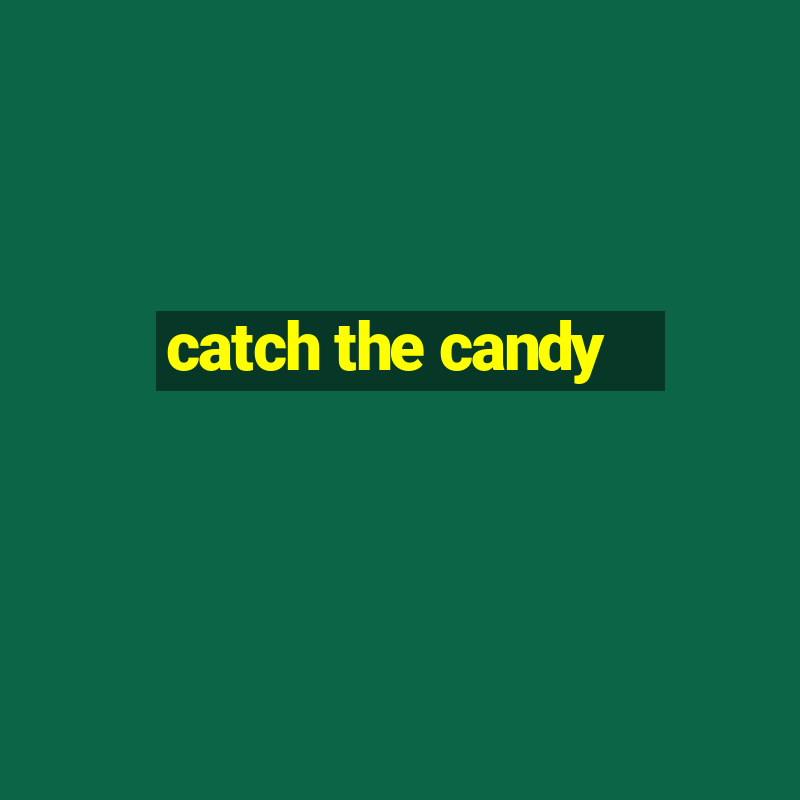 catch the candy