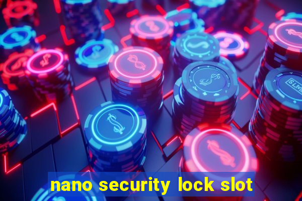 nano security lock slot