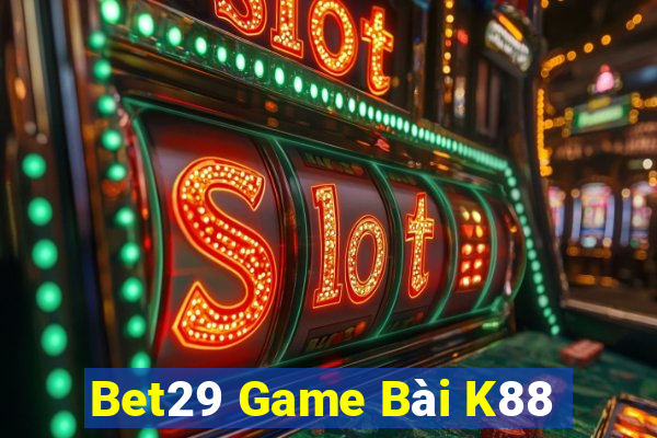 Bet29 Game Bài K88