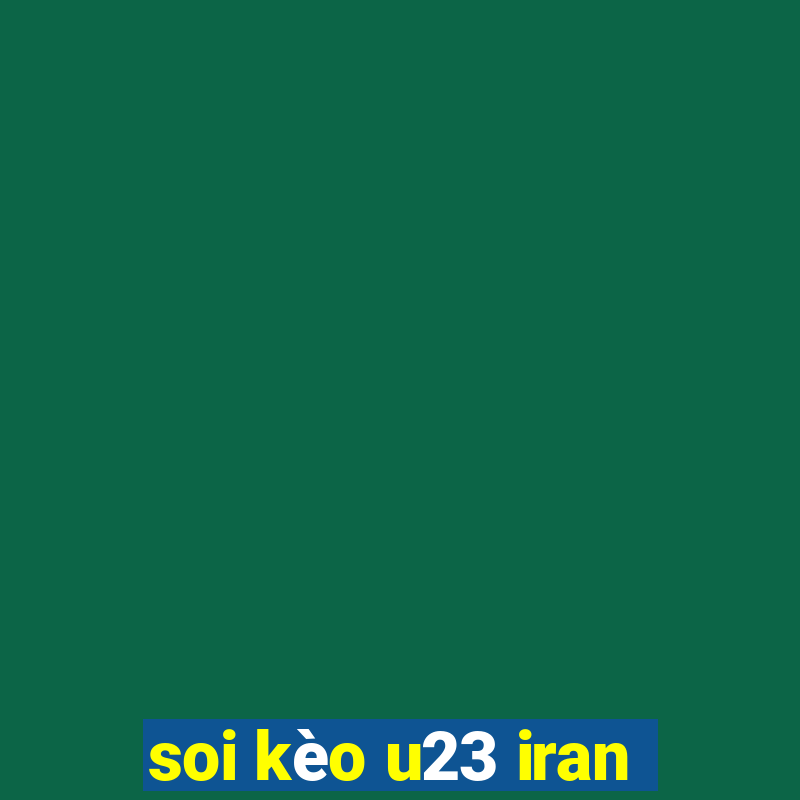 soi kèo u23 iran