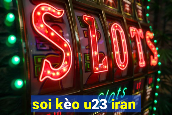 soi kèo u23 iran