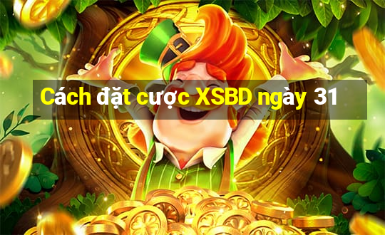 Cách đặt cược XSBD ngày 31