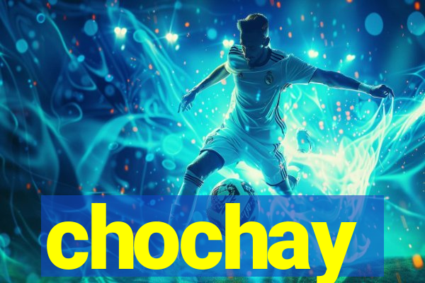 chochay