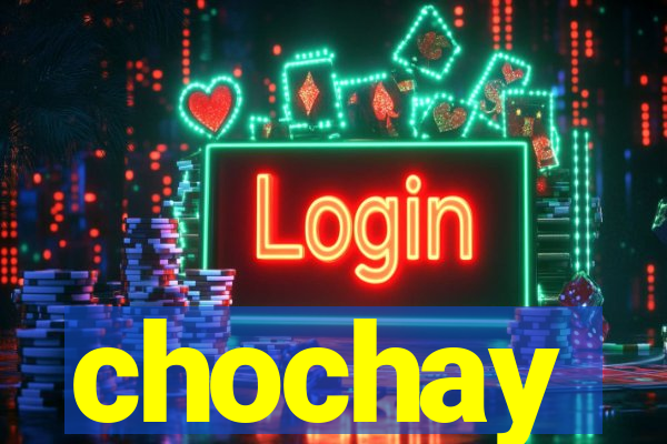 chochay