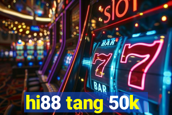 hi88 tang 50k