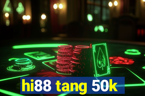 hi88 tang 50k