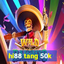 hi88 tang 50k