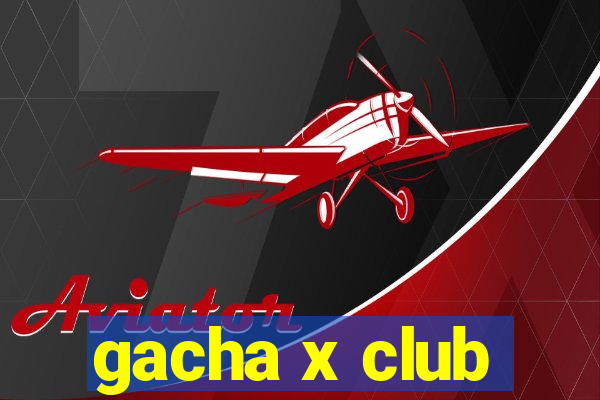 gacha x club